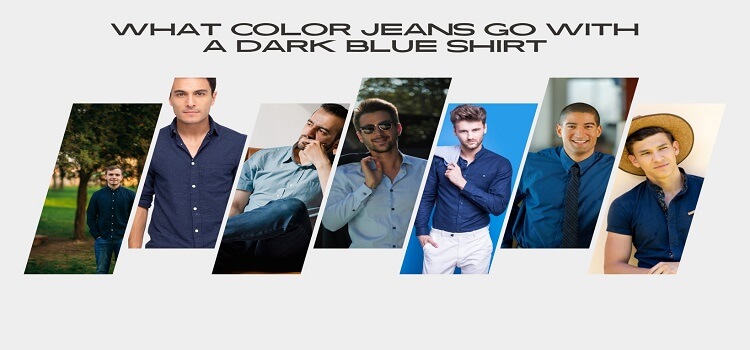 What color jeans go with a dark blue shirt
