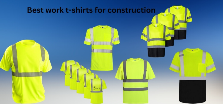 Best work t-shirts for construction