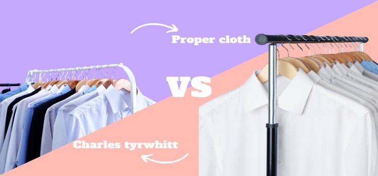 Proper cloth vs Charles tyrwhitt